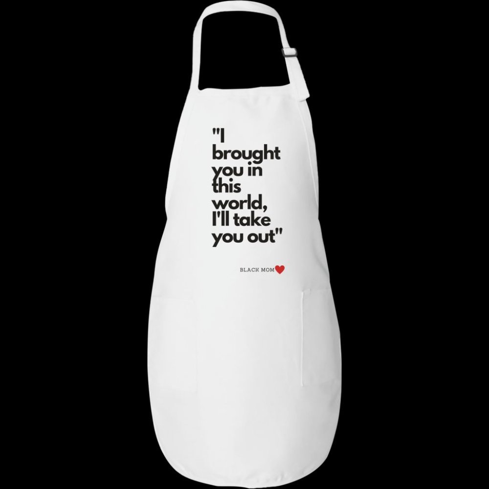 Apron |  "I Brought You Into This World....